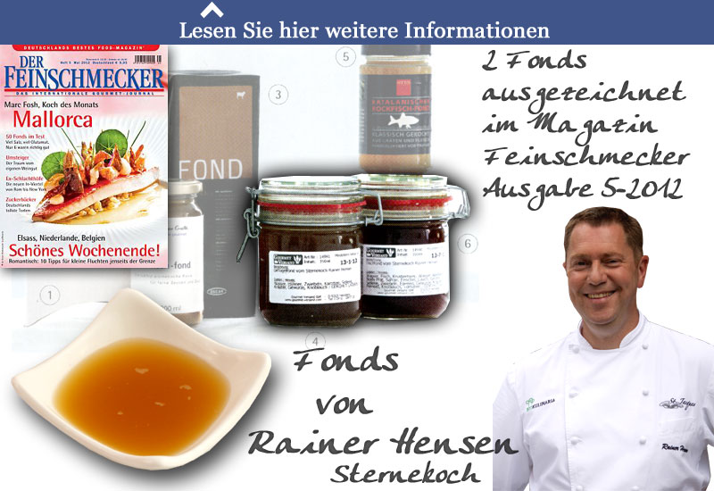 Rainer´s Fond´s und Produkte Fonds von Rainer Hensen für Ihre Küche. Rinderfond, Entenfond, Lammfond, Fischfond, Geflügelfond | www.gourmet-versand.com Rainer´s Fond´s und Produkte Fonds von Rainer Hensen für Ihre Küche. Rinderfond, Entenfond, Lammfond, Fischfond, Geflügelfond | www.gourmet-versand.com