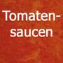 tomato sauces Find tomato sauces in various flavors and manufacturers.